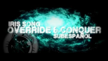 IRIS SONG (OVERRIDE & CONQUER) SUBESPAÑOL- LYRIC VIDEO