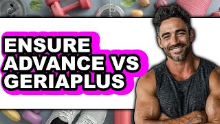 Ensure Advance vs Geriaplus - Full Comparison