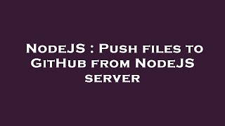NodeJS : Push files to GitHub from NodeJS server