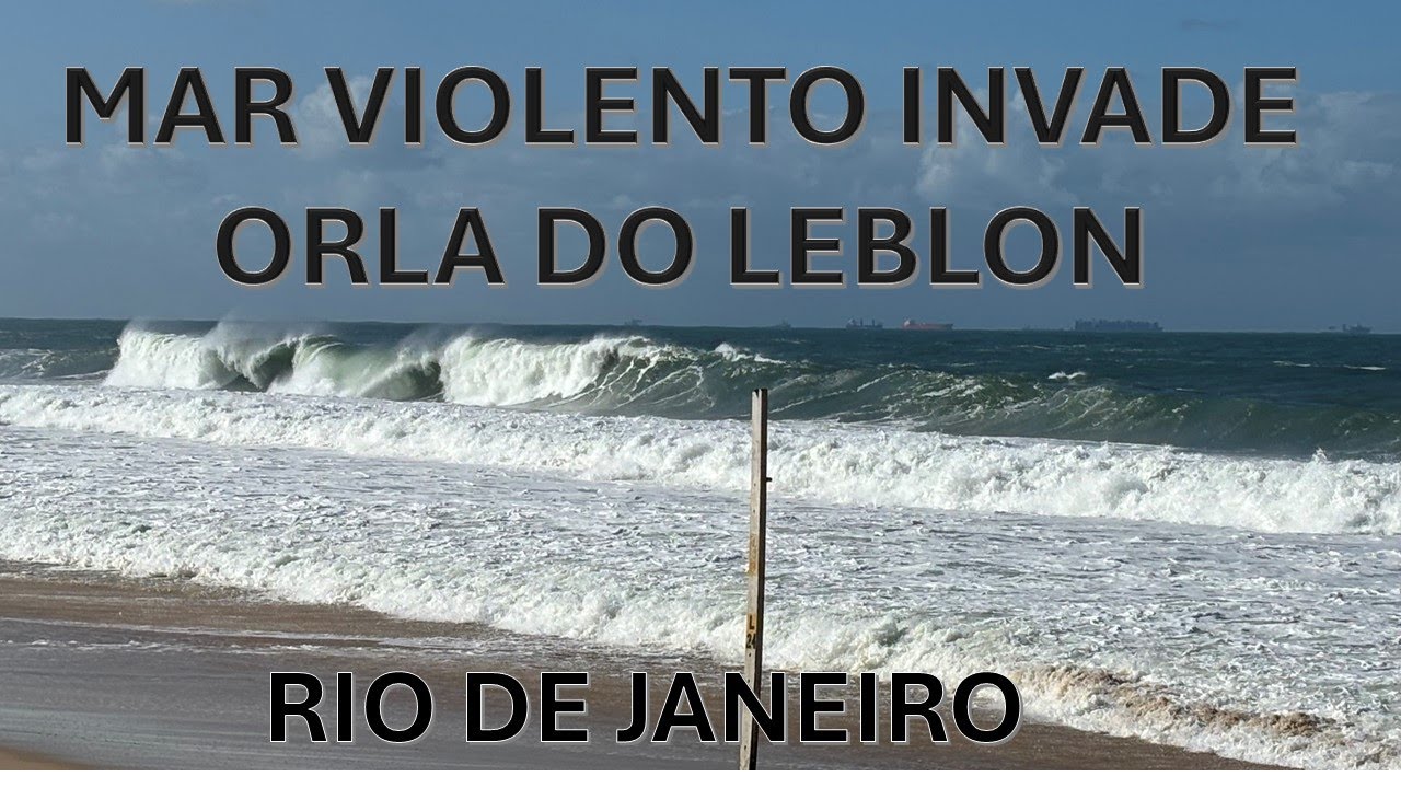 MAR VIOLENTO INVADE ORLA DO LEBLON - RIO DE JANEIRO