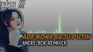 ADE NONA BAJU PUTIH_REMIX BY ANDRE BDR_ TERBARU 2022