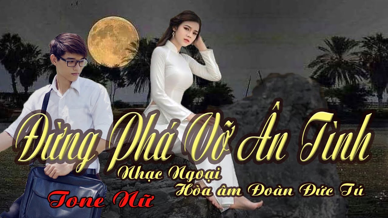 karaoke Đừng Phá Vỡ Ân Tình_ Nhạc Ngoại_ Giọng Nữ_ Hòa âm Đoàn Đức Tú