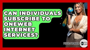 Can Individuals Subscribe To OneWeb Internet Services? - Physics Frontier