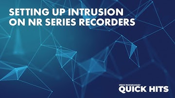 Setting up Intrusion on NR Series Recorders - Quick Hits