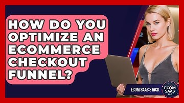 How Do You Optimize An eCommerce Checkout Funnel? - Ecom SaaS Stack