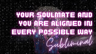 YOUR SOULMATE AND YOU ARE ALIGNED IN EVERY POSSIBLE WAY (SELF HYPNOSIS SUBLIMINAL)