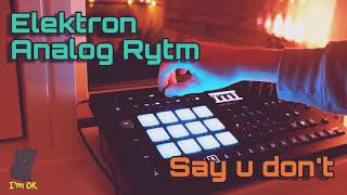 Say u dont - Elektron Analog Rytm MKII black