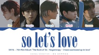 DAY6 - 'so let's love' Lyrics Color Coded (Han/Rom/Eng)