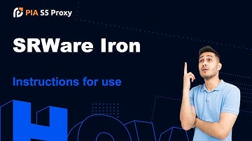 Detailed tutorial on setting up proxy IP using PIA S5 Proxy and SRWare Iron