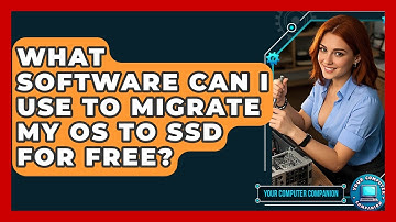 What Software Can I Use To Migrate My OS To SSD For Free? - Your Computer Companion