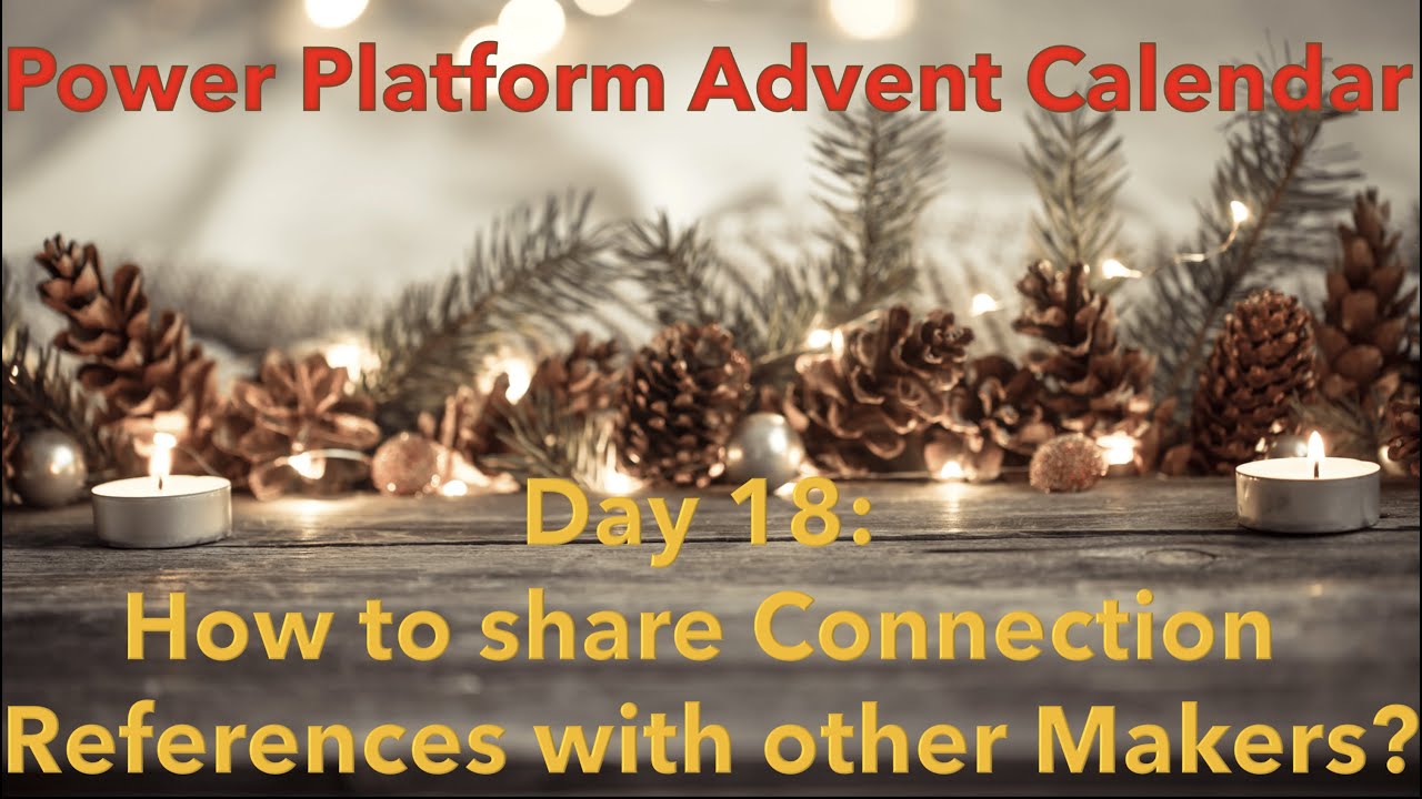 Day 18: Collaborating without Admin Permissions- sharing Connection References made easy