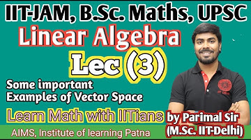 Linear Algebra | Lec. (3) | for all Uni. | JAM | Parimal Sir (M.Sc. IIT-Delhi, GATE) | #bscmaths