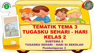 Kelas 2 Tematik : Tema 3 Subtema 2 Pembelajaran 3 (Tugasku Sehari - Hari)