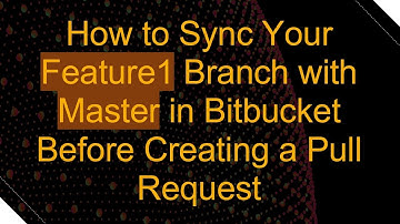 How to Sync Your Feature1 Branch with Master in Bitbucket Before Creating a Pull Request