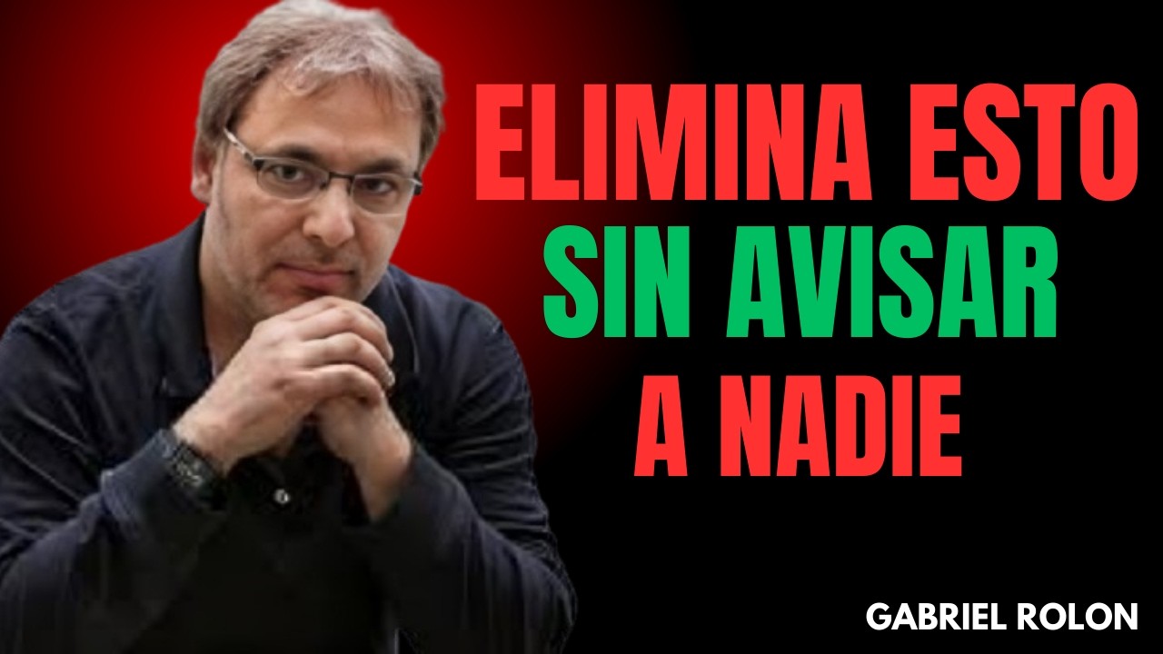 10 Cosas Que DEBES ELIMINAR de Tu VIDA en SILENCIO ｜ Gabriel Rolón