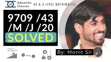 AS & A Level Mathematics 9709 (Mechanics) | 9709/43/M/J/20 | Completely Solved by Monit Sir
