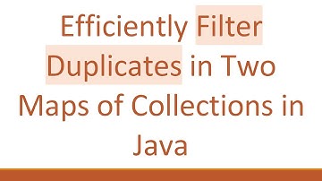 Efficiently Filter Duplicates in Two Maps of Collections in Java
