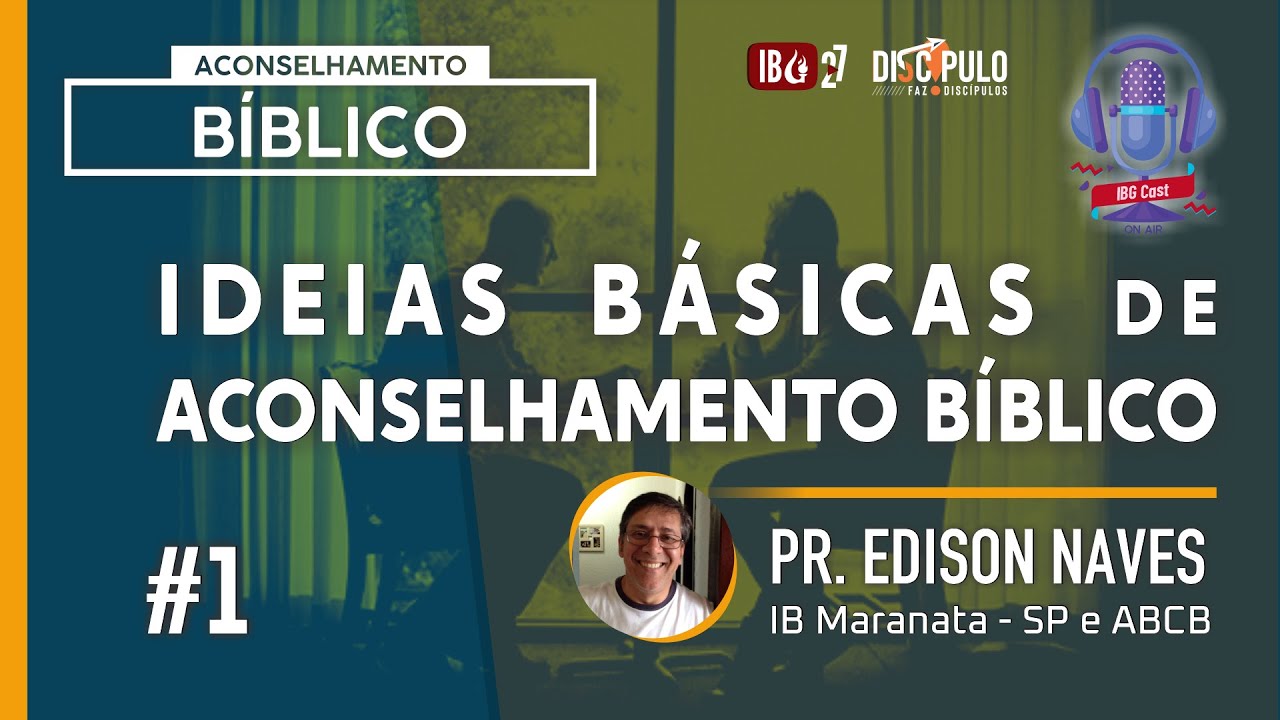 IBGCast | #1 Aconselhamento Bíblico com Pr. Edison Naves // 18.09.2021