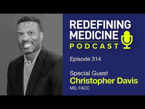 Redefining Medicine With Special Guest Dr. Chris Davis | Episode 314