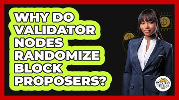Why Do Validator Nodes Randomize Block Proposers? - CryptoBasics360.com