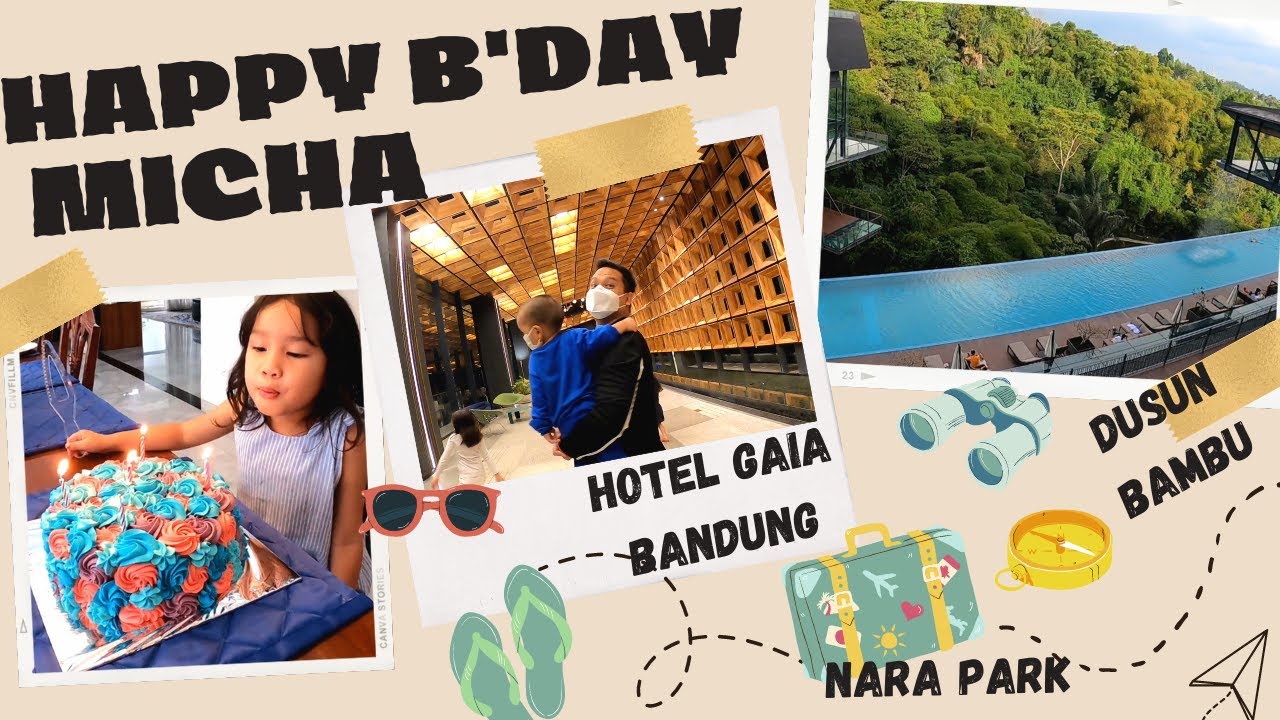 SPECIAL ULANG TAHUN MICHA JALAN-JALAN HEALING KE HOTEL GAIA BANDUNG - DUSUN BAMBU - NARA PARK