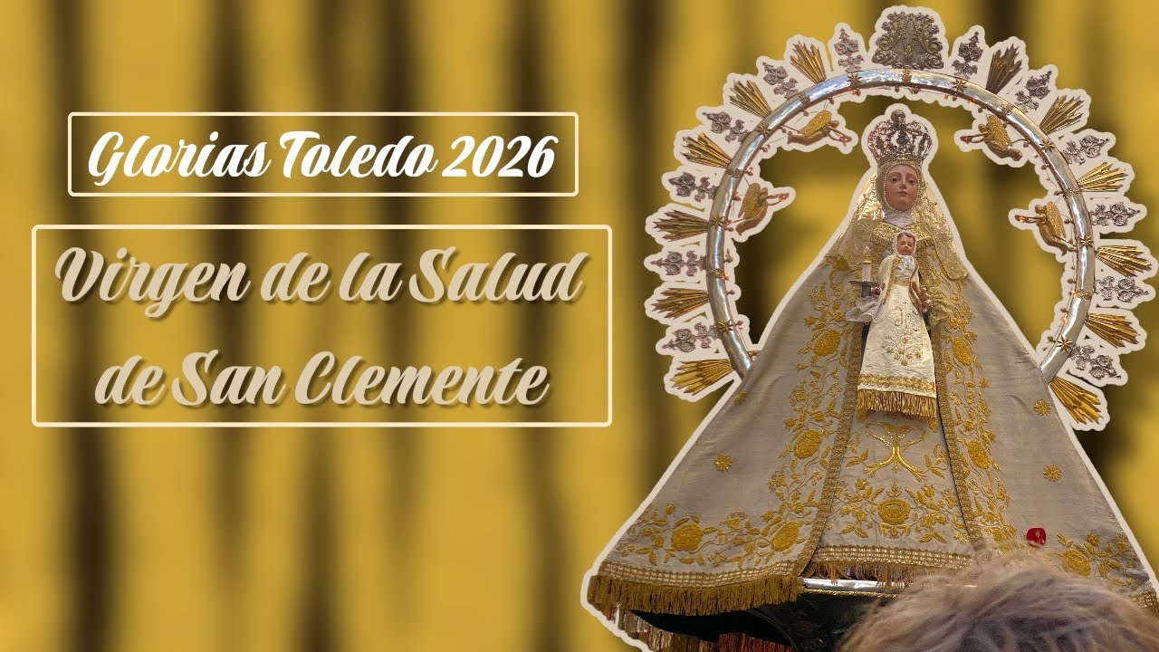 GLORIAS TOLEDO 2026 - Virgen de la Salud de San Clemente