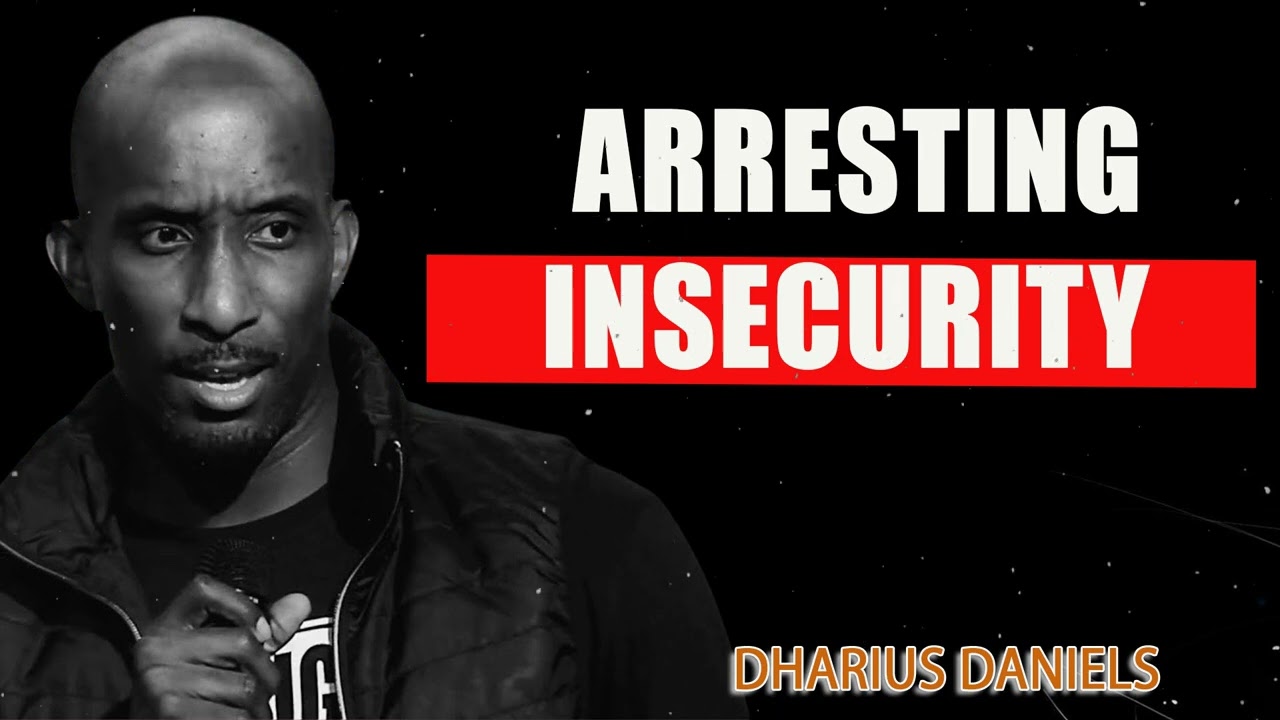 Arresting Insecurity ¦ Insecure Part 1 ¦ Dr. Dharius Daniels