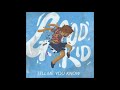 Good Kid - Tell Me You Know