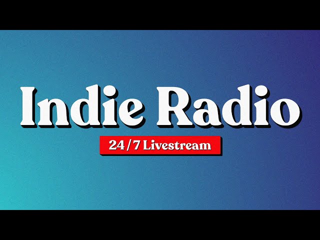 Indie Radio | Best New Indie / Bedroom / Pop / Lofi Rock [24/7] ♪ class=