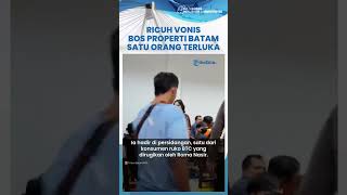Ricuhnya Sidang Vonis Bos Properti Batam Roma Nasir Satu Orang Terluka Hingga Rugi Jutaan Rupiah