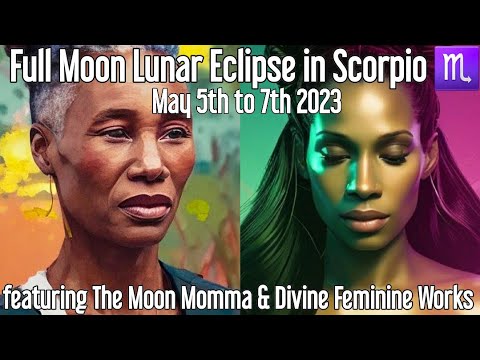 Full Moon Lunar Eclipse in Scorpio - May 5 to 7th 2023 w/ The Moon ...