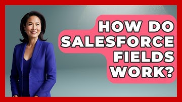 How Do Salesforce Fields Work? - Sales Saas Breakdown