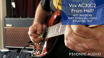Vox AC30C2 From Hell? Not Anymore - Part Three: Mods/Repairs Done and Playing Test
