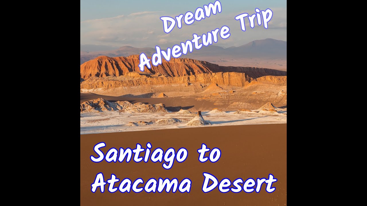 Trip to Chile, Adventure Travel from Santiago to Atacama Desert 