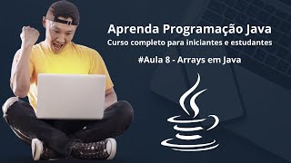 Java Para Iniciantes - Aula 8 - Arrays em Java: Como Armazenar e Manipular Múltiplos Dados!
