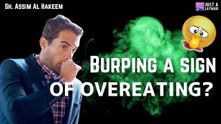 Is Burping a sign of over eating? | Sheikh Assim Al Hakeem -JAL