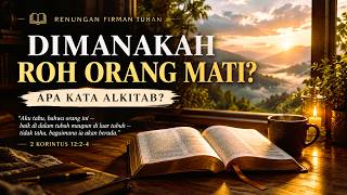 Dimanakah Roh Orang Mati Berada ? | Renungan Pagi Firman Tuhan 07/09/2026 #SahabatImanuel #renungan