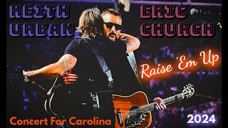 KEITH URBAN + ERIC CHURCH Live 2024 | Raise 'Em Up | CONCERT FOR CAROLINA