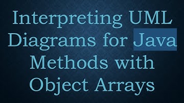 Interpreting UML Diagrams for Java Methods with Object Arrays