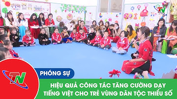 Hiệu quả công tác tăng cường dạy tiếng Việt cho trẻ vùng dân tộc thiểu số