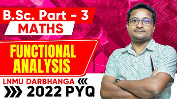 Functional Analysis PYQ 2022 - Bsc Part 3 Math | Bsc Part 3 Functional Analysis PYQ