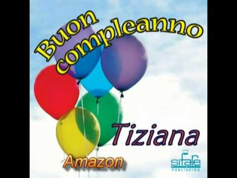 Tanti Auguri A Te Tiziana Youtube