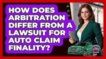 How Does Arbitration Differ From A Lawsuit For Auto Claim Finality? - Auto Coverage Explained