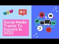 Social Media Trends To Explore In 2022