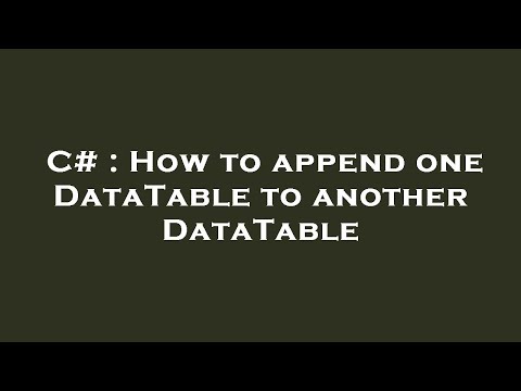 C# : How to append one DataTable to another DataTable