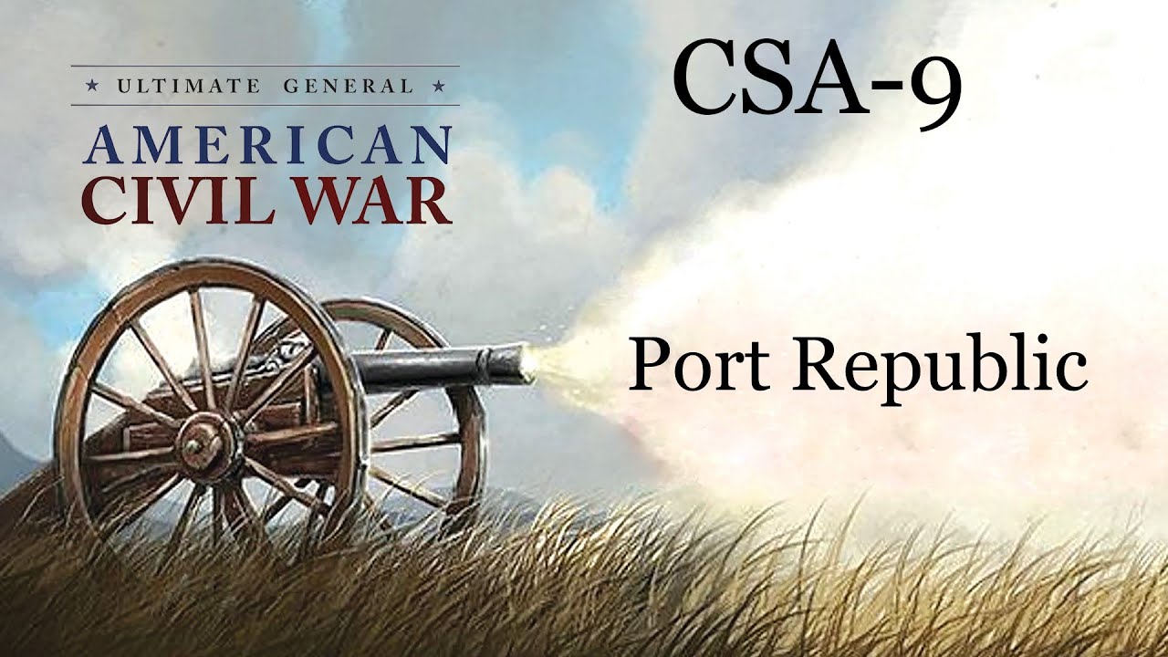 Ultimate General Civil War SCCWaSG- CSA(9):  Port Republic