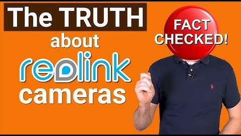 FACT CHECKED - The truth about Reolink Cameras - No just our opinion!