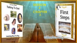Session 4-Chapter 3-First Steps New Believer's Training Kit - Talking to God - Learning How to Pray