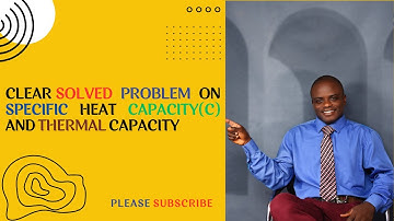 Physics: Measurement of Heat Energy: Specific Heat Capacity (c) and Thermal Capacity (Cp=mc)(SS2)
