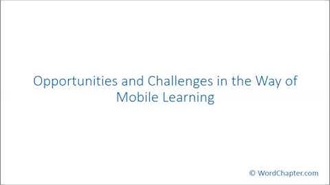 Opportunities and Challenges in the Way of Mobile Learning